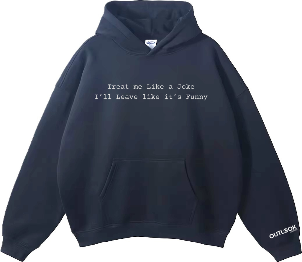 Treat me like a Joke, I'll Leave like its Funny