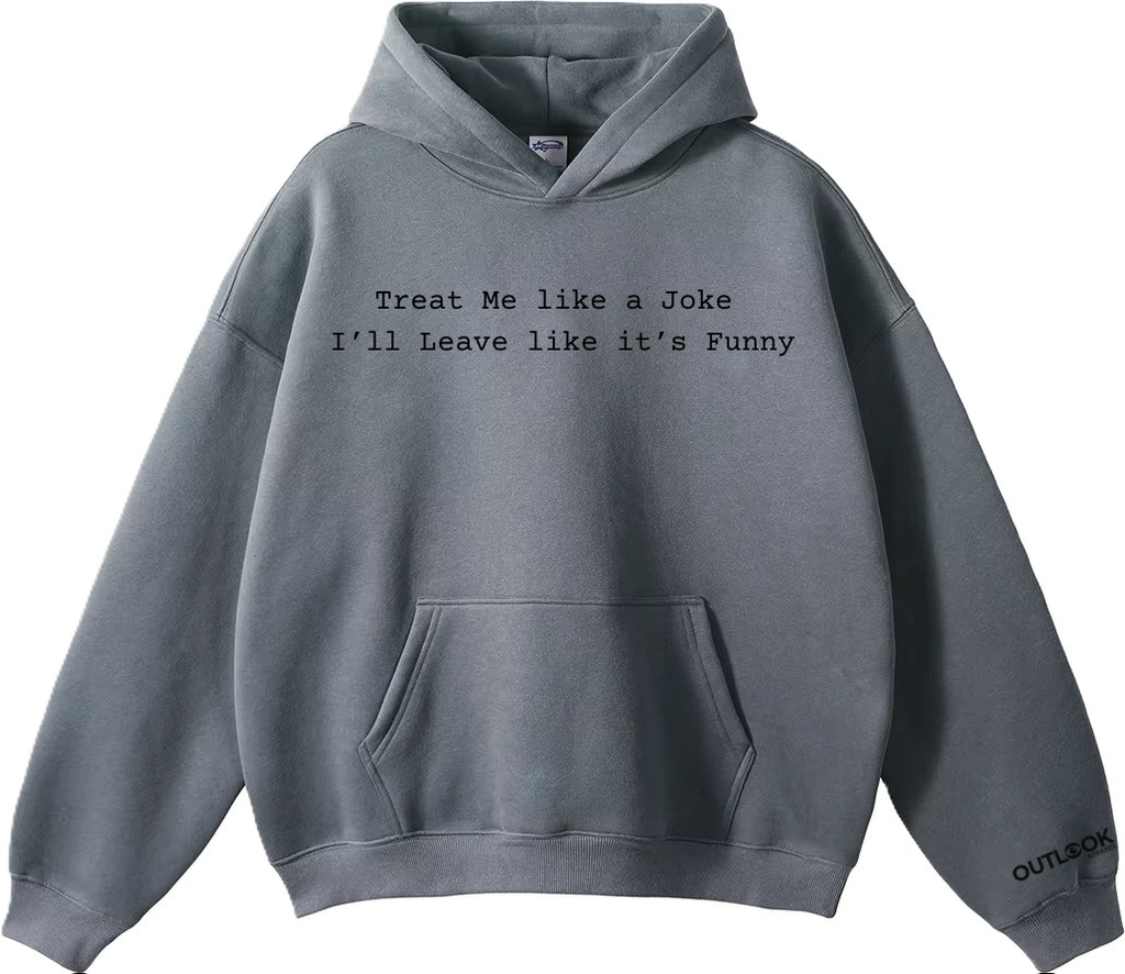 Treat me like a Joke, I'll Leave like its Funny