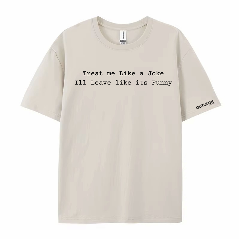 Treat me like a Joke, I'll Leave like its Funny